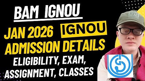 Ignou BAM Admission Open january 2026 - Eligibility, Exam, Assignment, classes etc