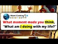 What MOMENT Made You Think What Am I Doing With My LIFE What MOMENT Made You Think What Am I Doing With My LIFE