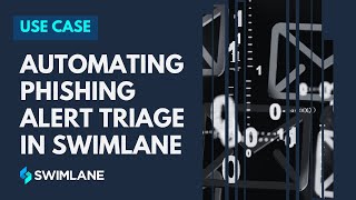 Phishing Alert Triage Use Case | Swimlane Demo Video