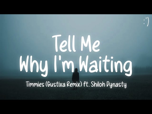 Timmies - Tell Me Why I'm Waiting (Lyrics) (Gustixa Remix) ft. Shiloh  Dynasty 