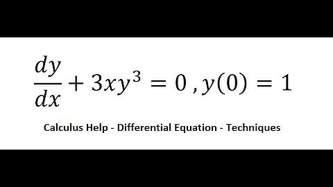 Calculus Help: Separable Differential Equation - dy/dx+3xy^3=0 ,y(0)=1 - Techniques