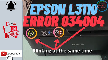 EPSON L3110 - ERROR CODE: 034004, BLINKING POWER & STOP BUTTON or BLINKING RED & GREEN LIGHT