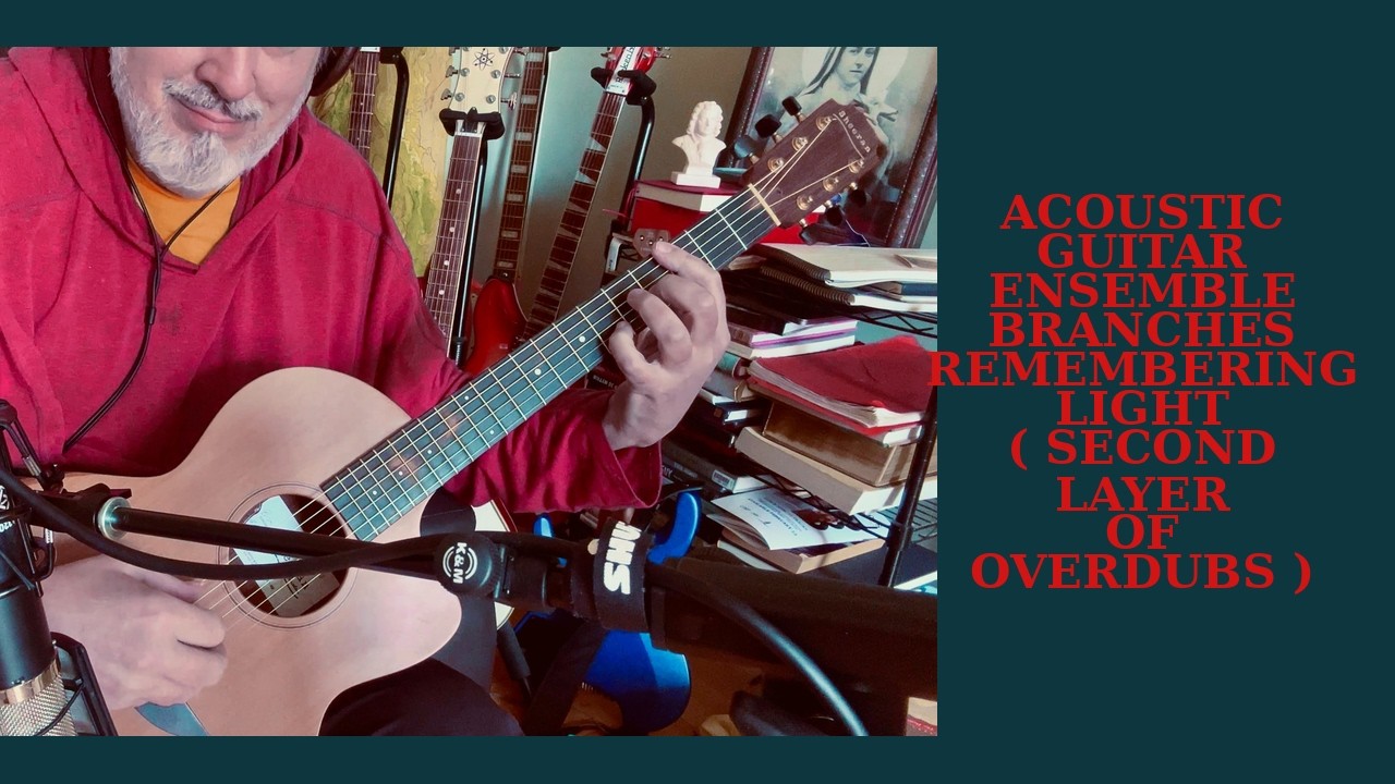 WRITING AND RECORDING PROCESS # 2 - BRANCHES REMEMBERING LIGHT ( SECOND LAYER OF OVERDUBS )