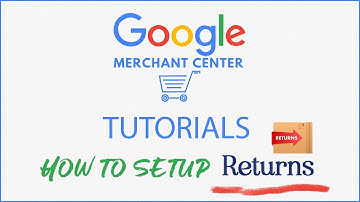Google Merchant Center- How to setup Returns