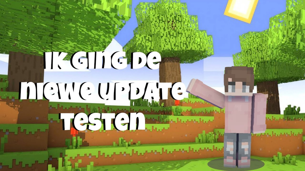 ik ga de niewe minecraft update spelen.
