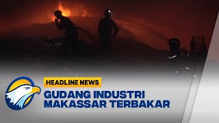 Gudang Industri di Makassar Terbakar, Tidak Ada Korban Jiwa