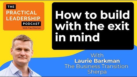 75. How to build with the exit in mind - with Laurie Barkman - The Business Transition Sherpa