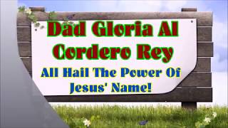 Dad Gloria Al Cordero Rey / All Hail The Power Of Jesus' Name! chords