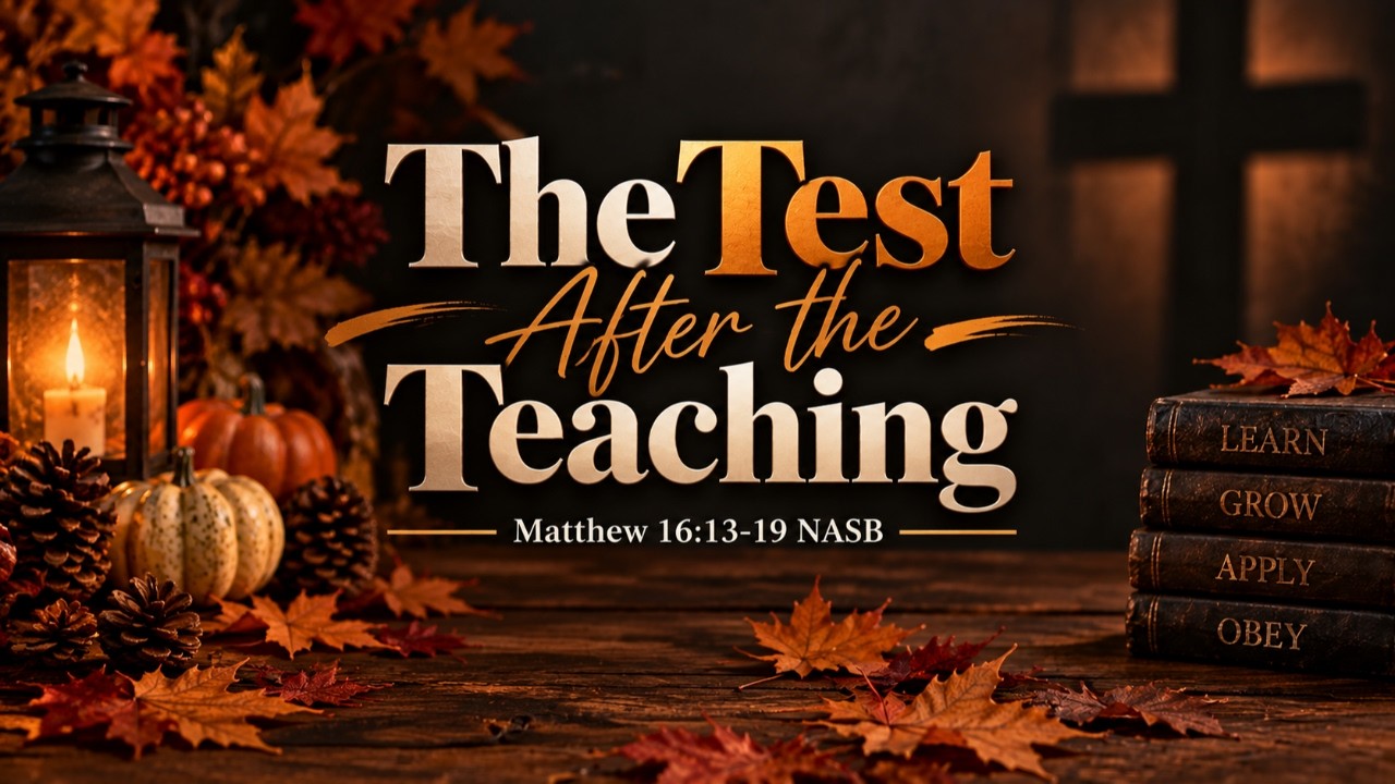 The Test After the Teaching (Matthew 16:13-19 NASB)