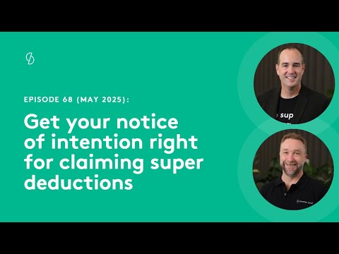 Episode 68 - Getting your notice of intention right for claiming super deductions