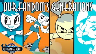 The Generations of the My Life as a Teenage Robot Fandom