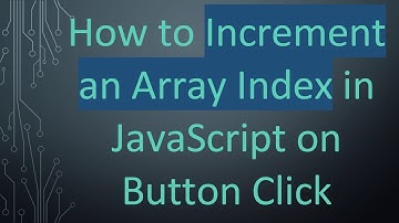 How to Increment an Array Index in JavaScript on Button Click