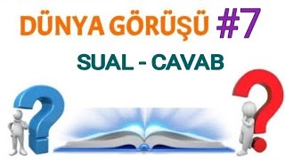 Dünya görüşü #7 [sual-cavab]