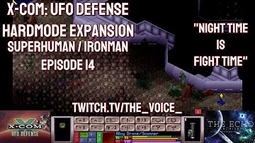 X-COM: UFO Defense Hardmode Expansion Superhuman Ironman - Episode 14 - Nigh time is fight time