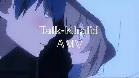 [AMV] Talk-Khalid