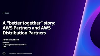 AWS re:Invent 2023 - A “better together” story: AWS Partners and AWS Distribution Partners (PEX110)