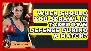 When Should You Sprawl in Takedown Defense During a Match? | Fighting Arts Lab
