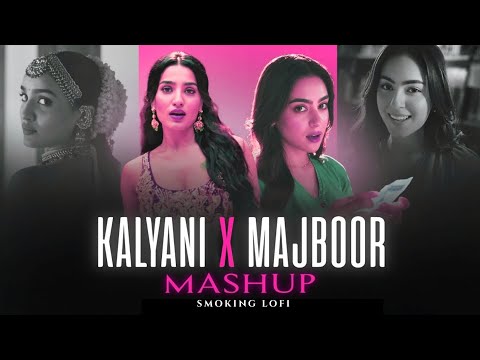 KALYANI X MAJBOOR MASHUP | SHREYA GHOSHAL| SMOKING LOFI 