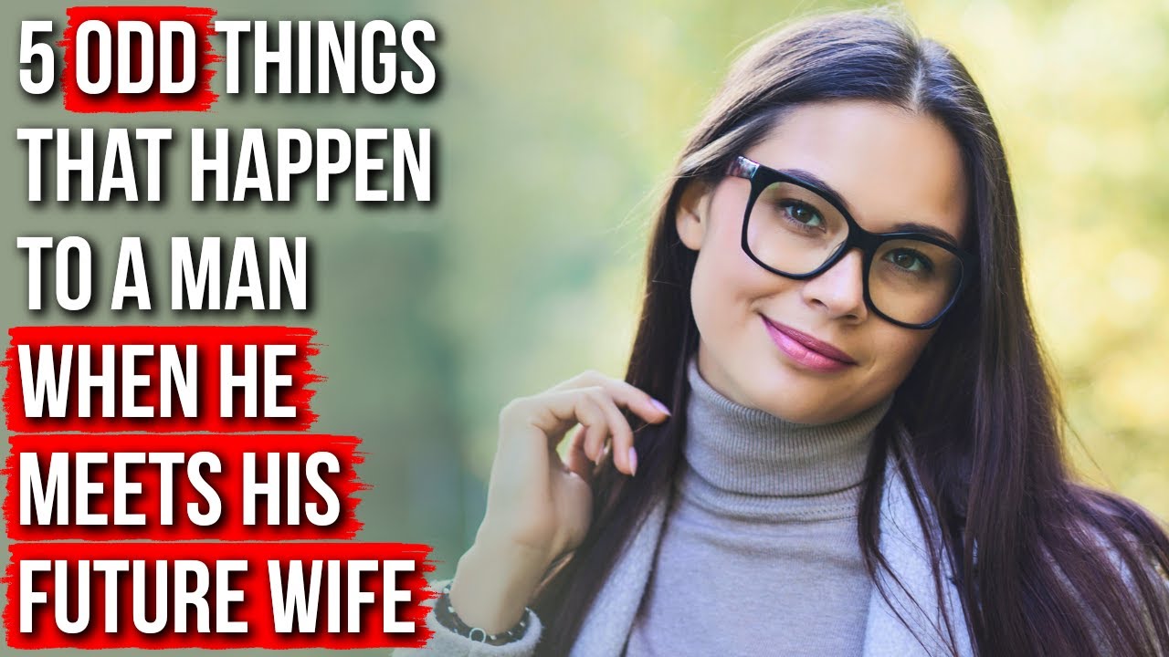 Когда Бог откроет вам вашу будущую жену, произойдут эти 5 странных вещей.