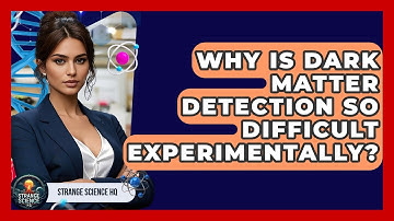 Why Is Dark Matter Detection So Difficult Experimentally? - Strange Science HQ