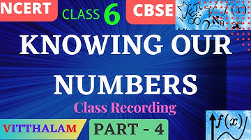 | Class 6 | NCERT | CBSE | Chapter 1 | Knowing Our Numbers | Part 4 | Mathematics |