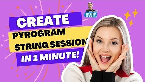 How To generate Pyrogram String Session 2023 | Latest Method| KWIC GRAM