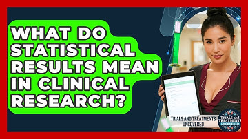 What Do Statistical Results Mean In Clinical Research? - Trials and Treatments Uncovered