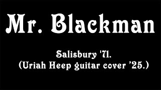 Download Lagu Mr. Blackman - Salisbury '71. (Uriah Heep guitar cover '25.) MP3 Download Lagu Mr. Blackman - Salisbury '71. (Uriah Heep guitar cover '25.) MP3