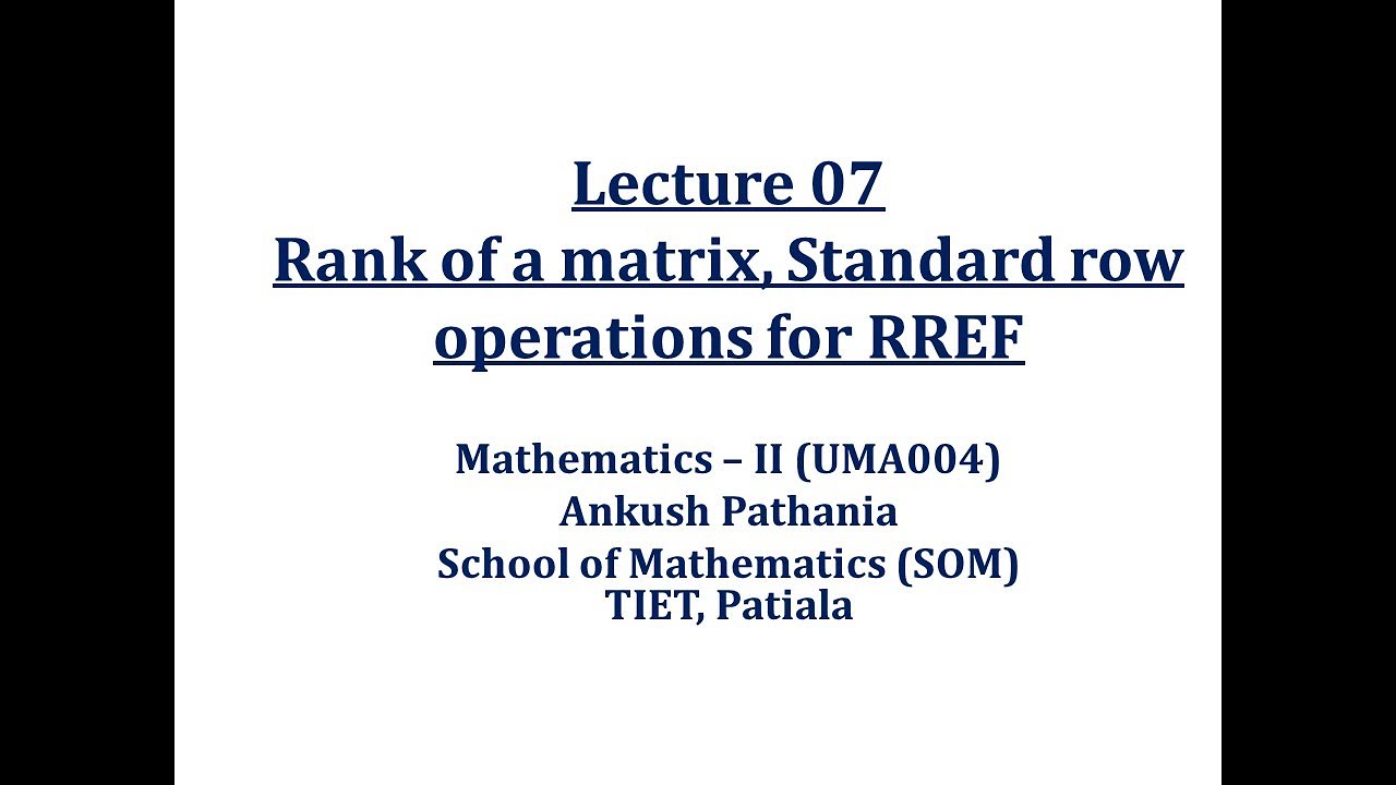 Lecture 7 (Rank of a matrix, Standard row operations for RREF) - YouTube