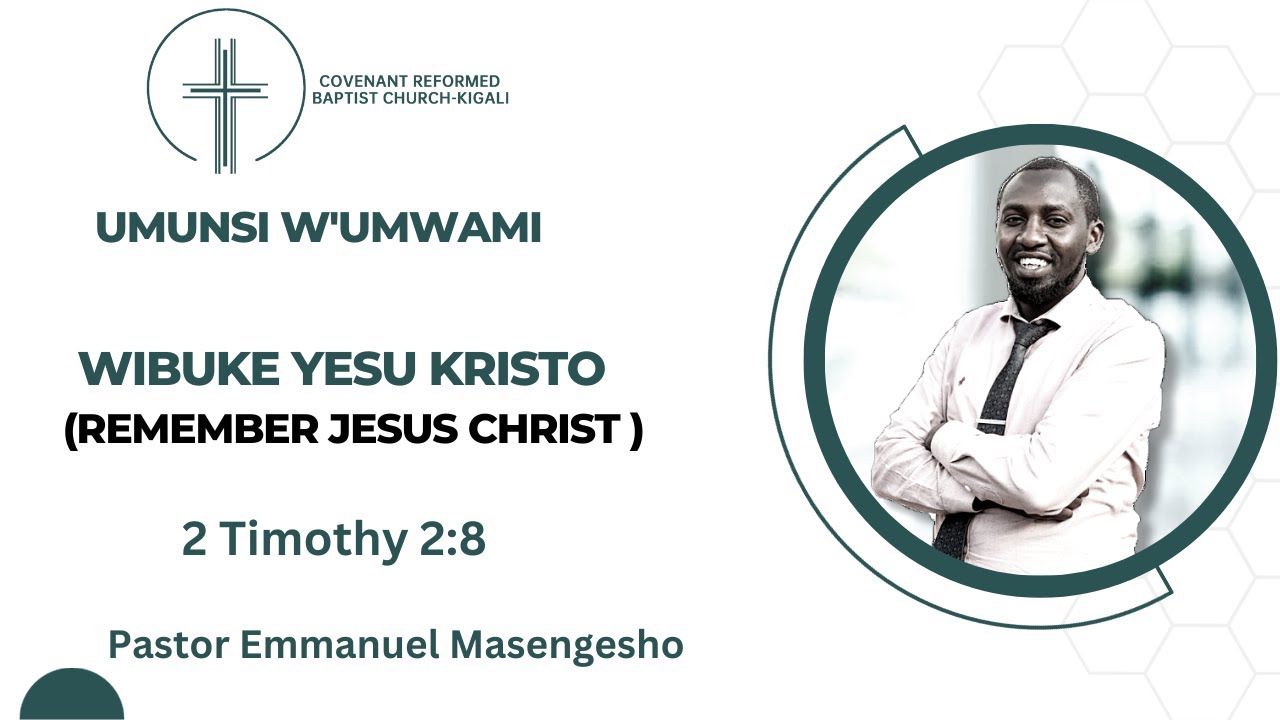 Wibuke Yesu Kristo (Remember Jesus Christ) | 2 Timothy 2:8 | 31 Dec. 2023 | CRBC-KIGALI