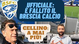 Il BRESCIA CALCIO è FALLITO: CELLINO...a mai più rivederci! Cosa accade ora?