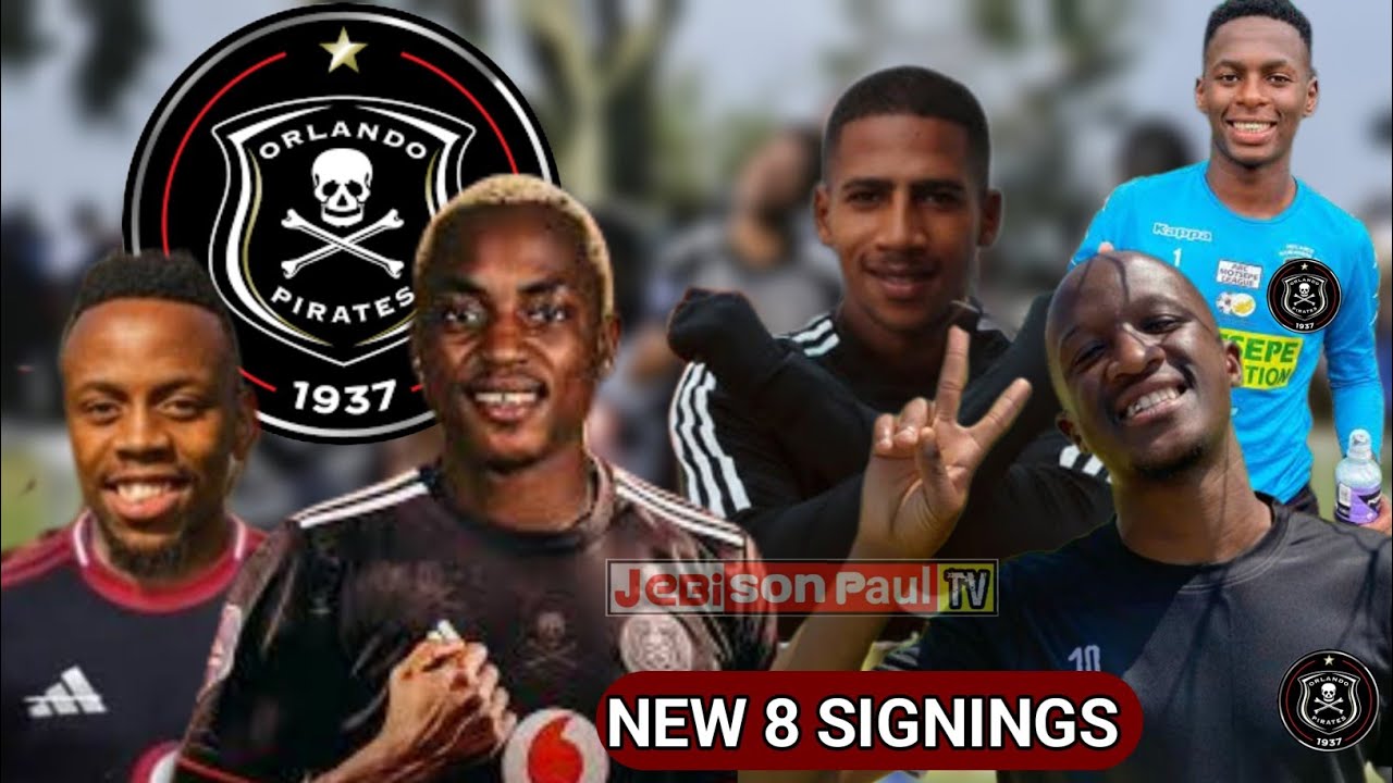 THE LIST OF NEW EIGHT (8) SIGNINGS OF ORLANDO PIRATES THIS NEW SEASON