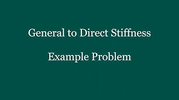 CE 383 - General to Direct Stiffness - Example Problems, Part 1, Week 11