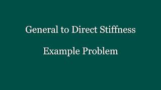 CE 383 - General to Direct Stiffness - Example Problems, Part 1, Week 11