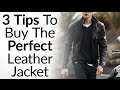 3 Tips To Buying The Perfect Leather Jacket | Instantly Look Like A BadAss | How To Buy Leather Coat