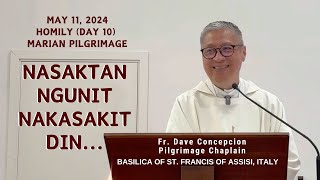(Day 10 Marian Pilgrimage) NASAKTAN PERO NAKASAKIT DIN  Homily by Fr. Dave Concepcion /May 11, 2024