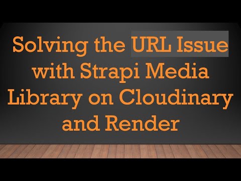 Solving the URL Issue with Strapi Media Library on Cloudinary and Render
