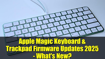 Apple Magic Keyboard & Trackpad Firmware Updates 2025 - What