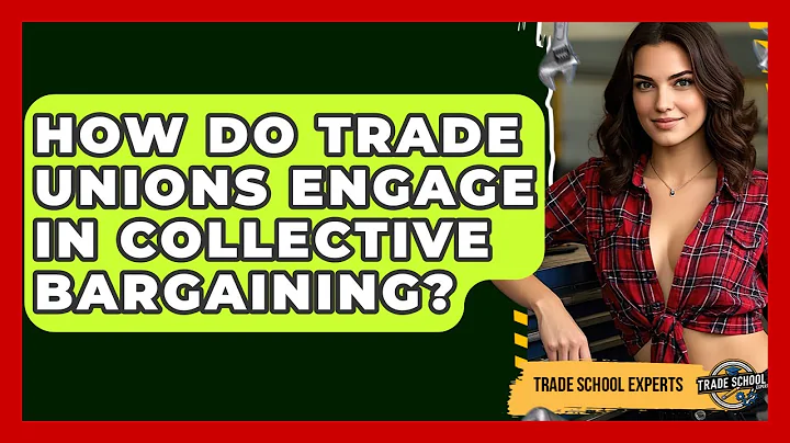 How Do Trade Unions Engage in Collective Bargaining? - Trade School Experts