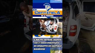 Ejército detiene jeepeta con 17 indocumentados en operativo en Santiago Rodríguez