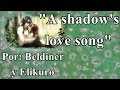 A shadow's love song EliKuro&amp;Beldiner Fandub Latino
