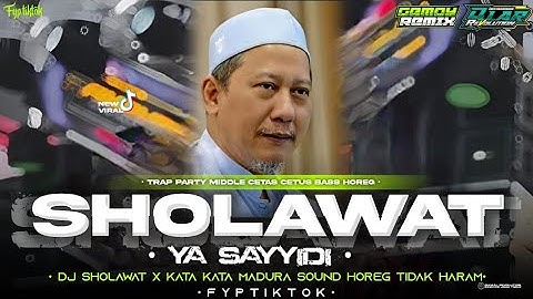 DJ TRAP PARTY SHOLAWAT YA SAYYIDI YA ROSULULLAH X CERAMAH MADURA SOUND HOREG TIDAK HARAM 🔥🔥