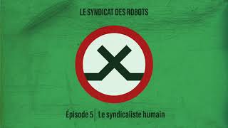 Le Syndicat Des Robots - Episode 05 Le Syndicaliste Humain