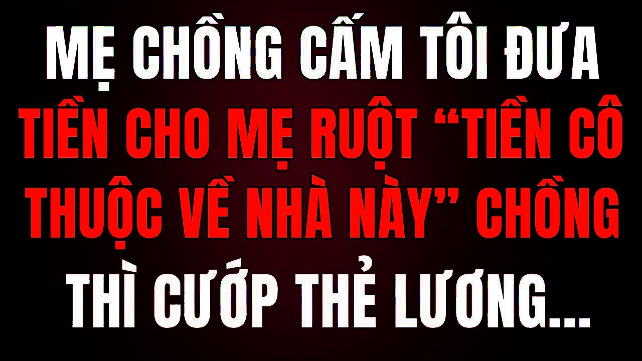 Mẹ Chồng Cấm Tôi Gửi Tiền Cho Mẹ Ruột “Tiền Của Cô Thuộc Về Nhà Này!” Khi Chồng Cướp Thẻ Lương