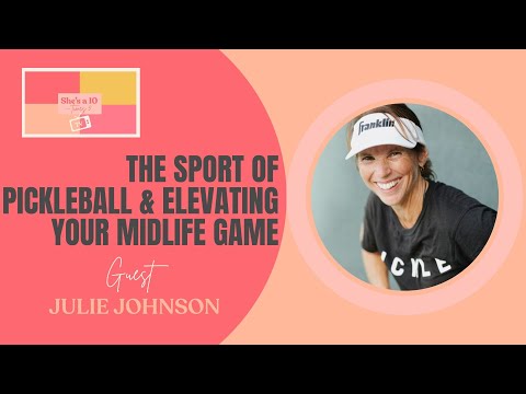 The Sport of Pickleball and Elevating Your Midlife Game Featuring Top Ranked Pro Julie Johnson|