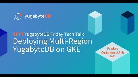 Deploying Multi-Region YugabyteDB on GKE | YugabyteDB Friday Tech Talks | Episode 40