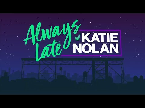 WHAT'S HAPPENING: Always Late with Katie Nolan