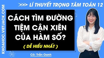 Cách tìm Đường tiệm cận xiên của đồ thị hàm số? (DỄ HIỂU NHẤT)