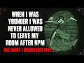 "When I Was Younger, I Was Never Allowed To Leave My Room After 9PM, I Discovered Why" Creepypasta