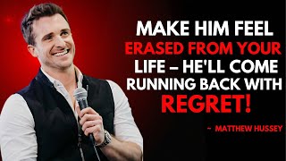 MAKE HIM FEEL ERASED FROM YOUR LIFE – He’ll Come Running Back in Regret Wealth